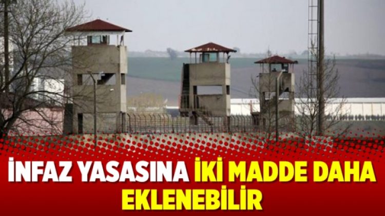 İnfaz yasasına iki madde daha eklenebilir