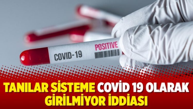 Tanılar sisteme Covid 19 olarak girilmiyor iddiası