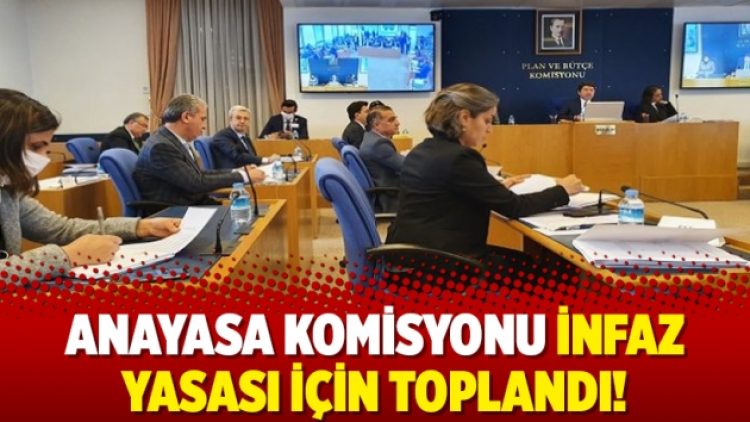 Anayasa Komisyonu infaz yasası için toplandı!