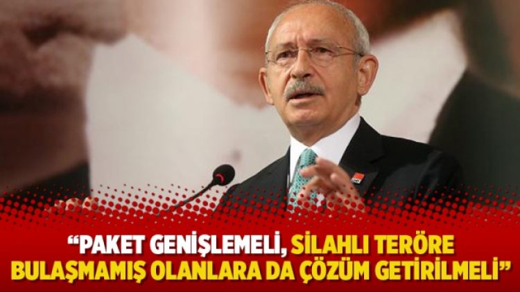 Kılıçdaroğlu: Paket genişlemeli, silahlı teröre bulaşmamış olanlara da çözüm getirilmeli