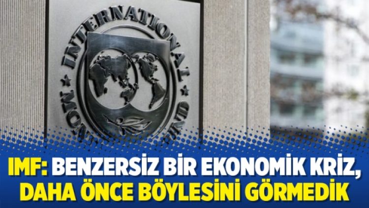 IMF: Benzersiz bir ekonomik kriz, daha önce böylesini görmedik