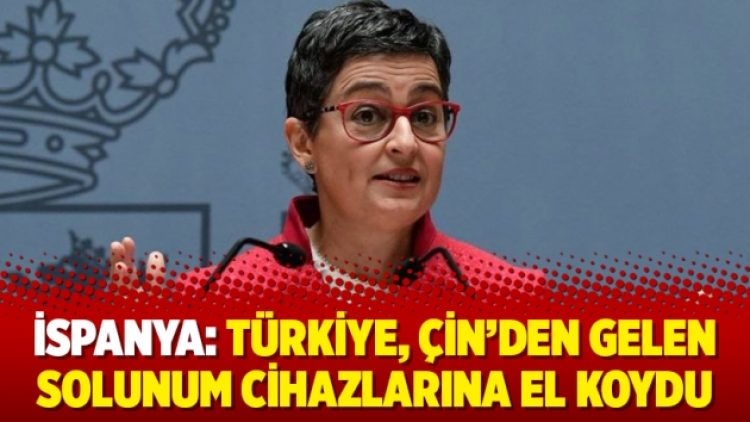 İspanya: Türkiye, Çin’den gelen solunum cihazlarına el koydu