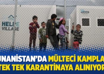 Yunanistan’da mülteci kampları tek tek karantinaya alınıyor