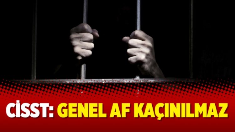 CİSST: Genel af kaçınılmaz