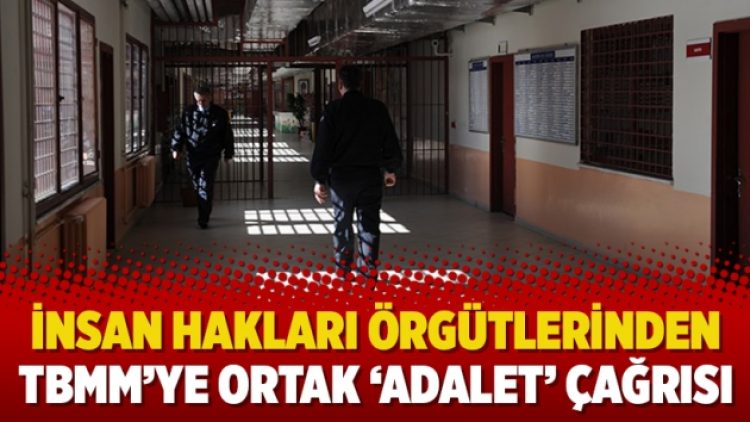 İnsan hakları örgütlerinden TBMM’ye ortak ‘adalet’ çağrısı