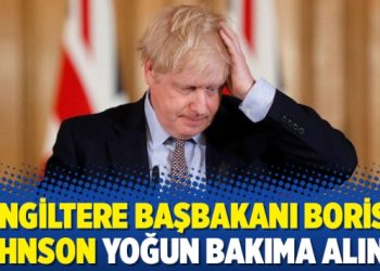 İngiltere Başbakanı Boris Johnson yoğun bakıma alındı