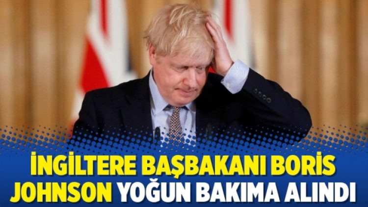 İngiltere Başbakanı Boris Johnson yoğun bakıma alındı