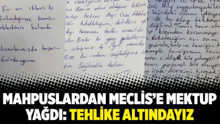Mahpuslardan Meclis’e mektup yağdı: Tehlike altındayız