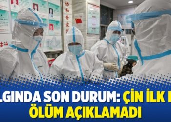 Salgında son durum: Çin ilk kez ölüm açıklamadı
