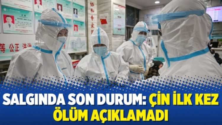 Salgında son durum: Çin ilk kez ölüm açıklamadı