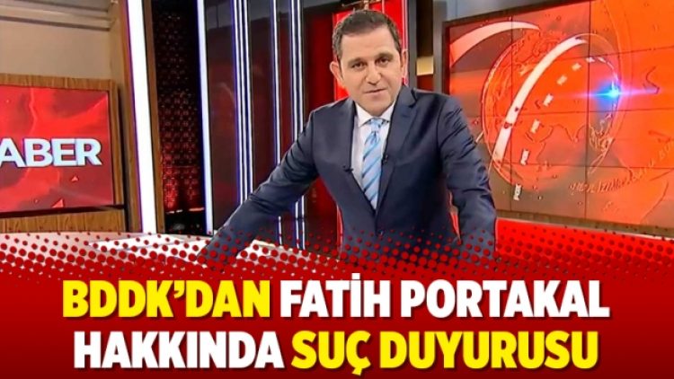 BDDK’dan Fatih Portakal hakkında suç duyurusu