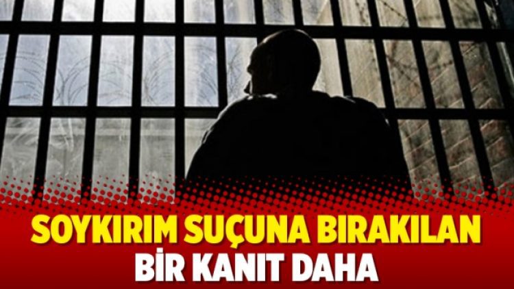 Soykırım suçuna bırakılan bir kanıt daha