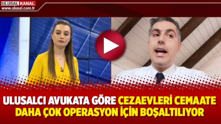 Ulusalcı avukata göre cezaevleri Cemaate daha çok operasyon için boşaltılıyor