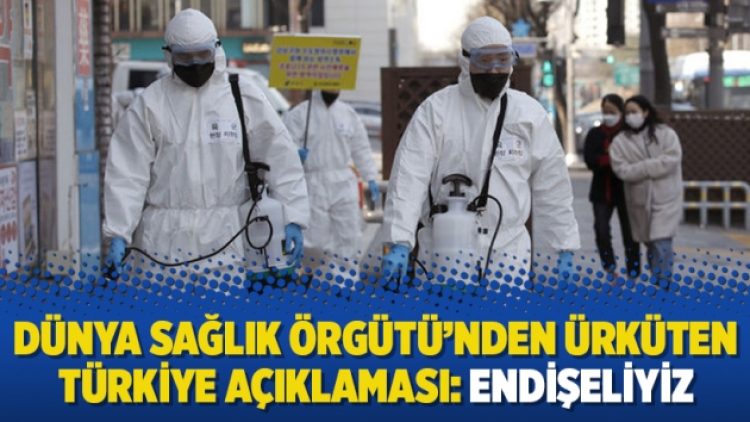 Dünya Sağlık Örgütü’nden ürküten Türkiye açıklaması: Endişeliyiz