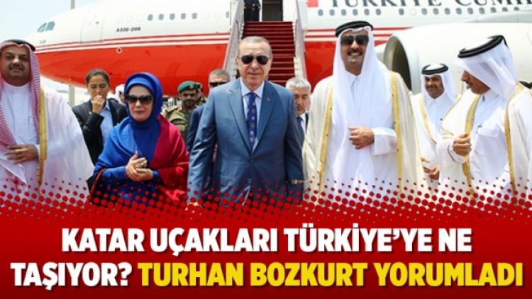 Katar uçakları Türkiye’ye ne taşıyor? Turhan Bozkurt yorumladı
