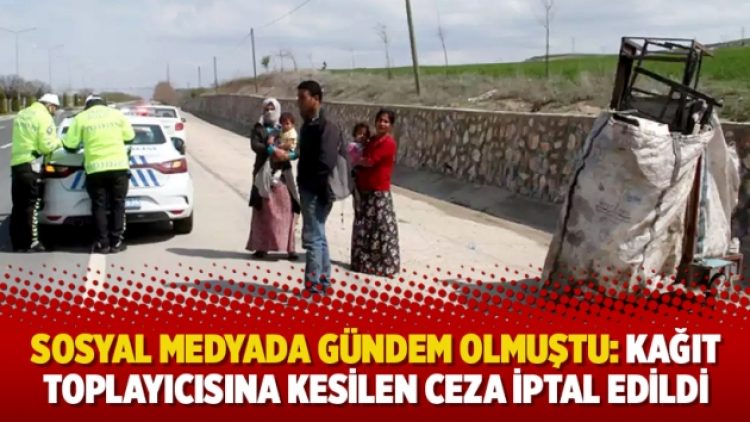 Sosyal medyada gündem olmuştu: Kağıt toplayıcısına kesilen ceza iptal edildi