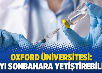 Oxford Üniversitesi: Aşıyı sonbahara yetiştirebiliriz