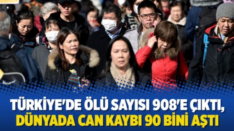 Türkiye’de ölü sayısı 908’e çıktı, dünyada can kaybı 90 bini aştı