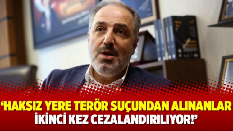 Mustafa Yeneroğlu: Haksız yere terör suçundan alınanlar ikinci kez cezalandırılıyor!