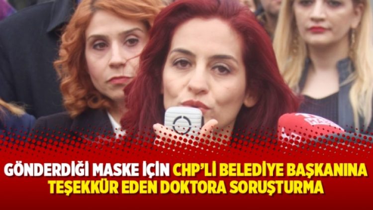 Gönderdiği maske için CHP’li belediye başkanına teşekkür eden doktora soruşturma