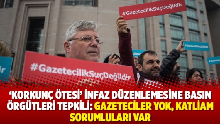 infaz düzenlemesine basın örgütleri tepkili: Gazeteciler yok, katliam sorumluları var