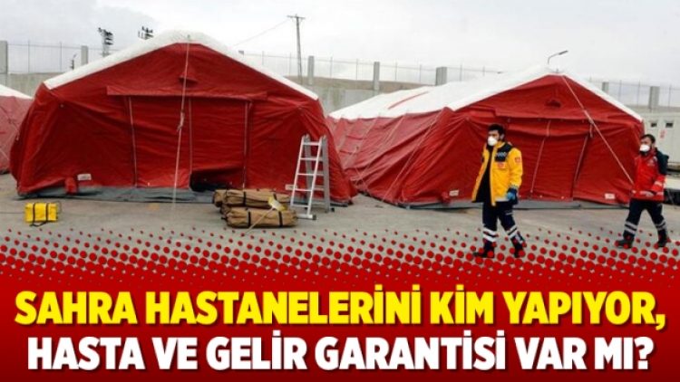 Sahra hastanelerini kim yapıyor, hasta ve gelir garantisi var mı?