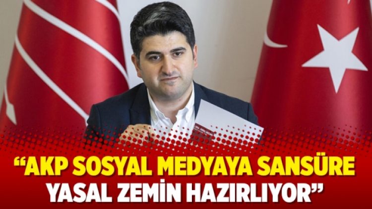 “AKP sosyal medyaya sansüre yasal zemin hazırlıyor”