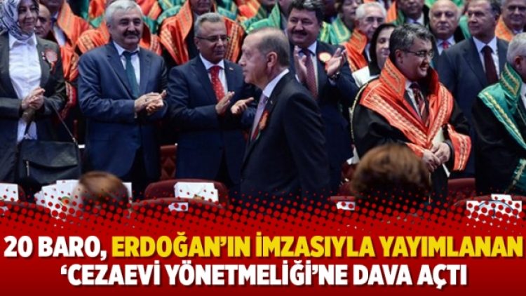20 baro, Erdoğan’ın imzasıyla yayımlanan ‘cezaevi yönetmeliği’ne dava açtı