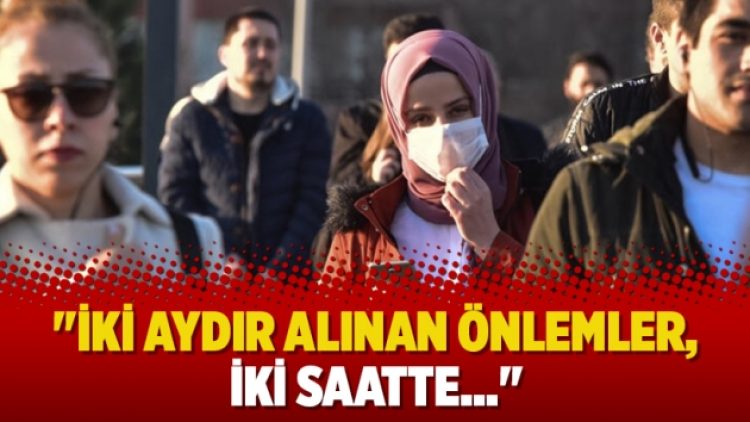 “İki aydır alınan önlemler, iki saatte…”