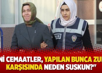 “Dini cemaatler, yapılan bunca zulüm karşısında neden suskun?”