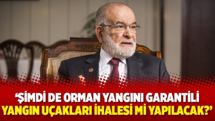 Karamollaoğlu: Şimdi de orman yangını garantili yangın uçakları ihalesi mi yapılacak?