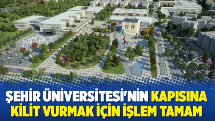 Şehir Üniversitesi’nin kapısına kilit vurmak için işlem tamam