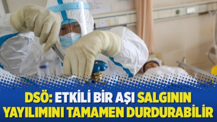 DSÖ: Etkili bir aşı salgının yayılımını tamamen durdurabilir