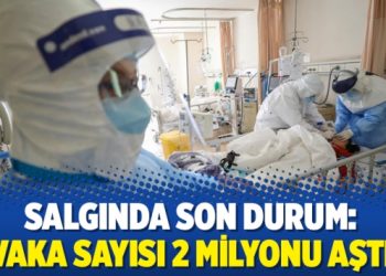 Salgında son durum: Vaka sayısı 2 milyonu aştı