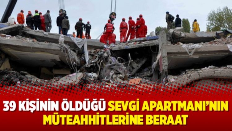 39 kişinin öldüğü Sevgi Apartmanı’nın müteahhitlerine beraat