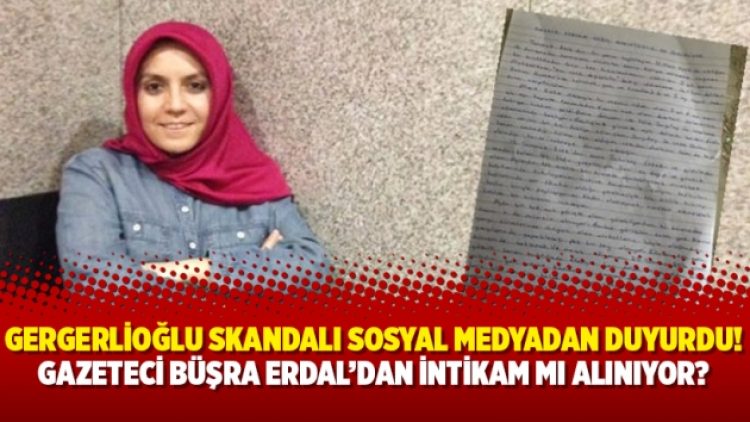 Gergerlioğlu skandalı sosyal medyadan duyurdu! Gazeteci Büşra Erdal’dan intikam mı alınıyor?