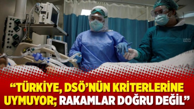“Türkiye, DSÖ’nün kriterlerine uymuyor; rakamlar doğru değil”