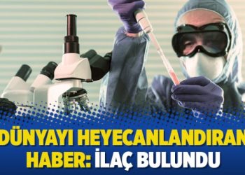 Dünyayı heyecanlandıran haber: İlaç bulundu