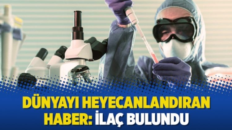 Dünyayı heyecanlandıran haber: İlaç bulundu
