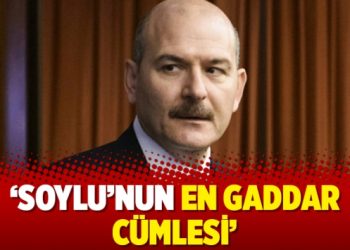 Soylu’nun en gaddar cümlesi