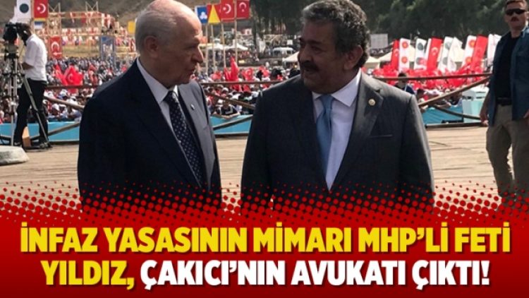 İnfaz yasasının mimarı MHP’li Feti Yıldız, Çakıcı’nın avukatı çıktı!