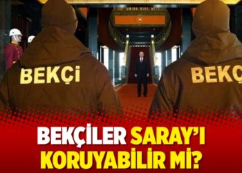 Bekçiler Saray’ı koruyabilir mi?