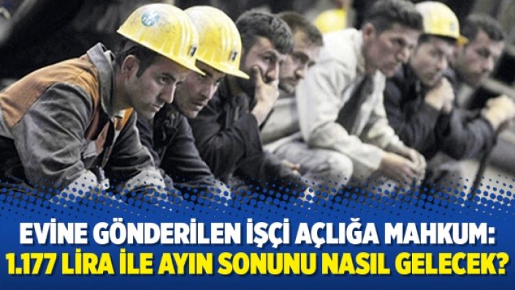 Evine gönderilen işçi açlığa mahkum: 1.177 lira ile ayın sonunu nasıl gelecek?