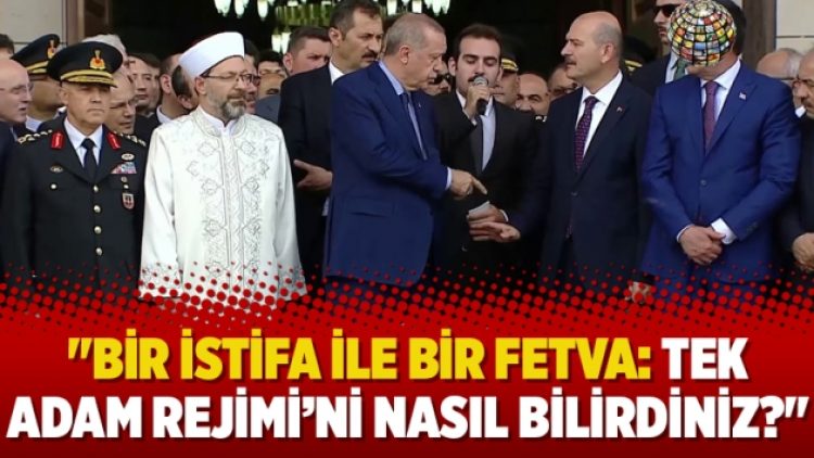 “Bir istifa ile bir fetva: Tek Adam Rejimi’ni nasıl bilirdiniz?”