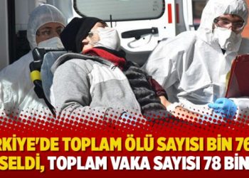 Türkiye’de toplam ölü sayısı bin 769’a yükseldi, toplam vaka sayısı 78 bin 546