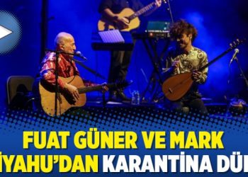 Fuat Güner ve Mark Eliyahu’dan karantina düeti