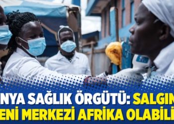 Dünya Sağlık Örgütü: Salgının yeni merkezi Afrika olabilir