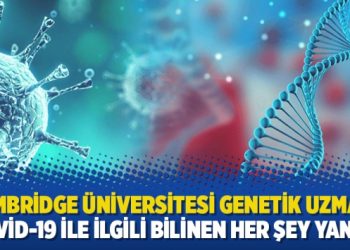 Cambridge Üniversitesi genetik uzmanı: Covid-19 ile ilgili bilinen her şey yanlış