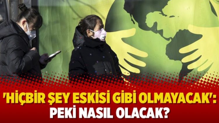 ‘Hiçbir şey eskisi gibi olmayacak’: Peki nasıl olacak?