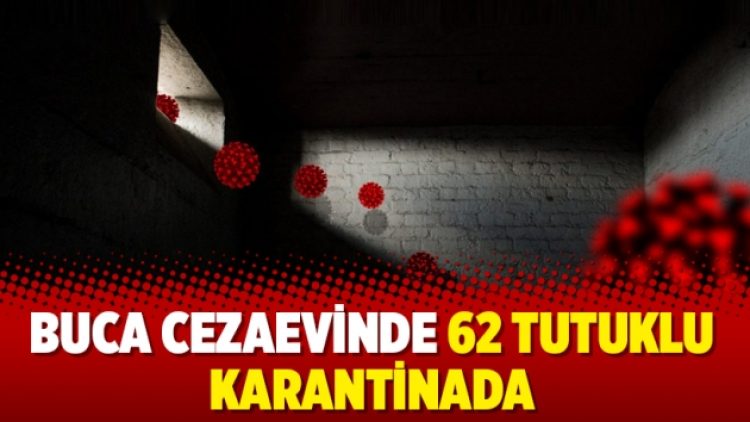Buca Cezaevinde 62 tutuklu karantinada